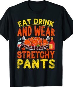 Eat Drink Wear Stretchy Pants Thanksgiving Tee Shirt