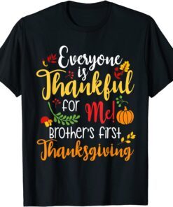 Everyone Is Thankful for Me Brother First Tee Thanksgiving Tee Shirt