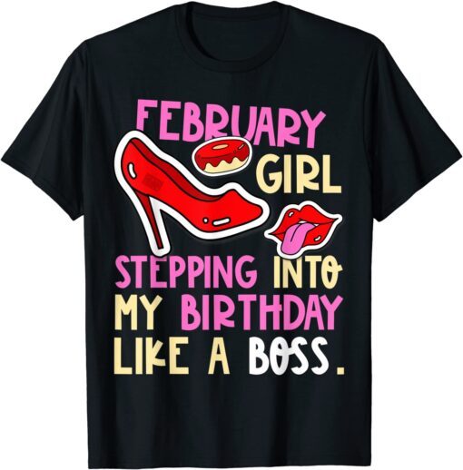 February Girl Birth Month Heels Stepping Birthday Like Boss Tee Shirt