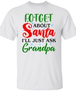 Forget about santa i’ll just ask grandpa Tee shirt
