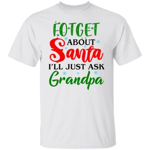 Forget about santa i’ll just ask grandpa Tee shirt