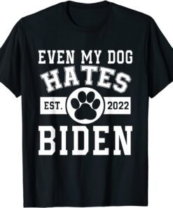 From 2022 Even My Dog Hates Biden Biden Sucks Anti Biden Tee Shirt