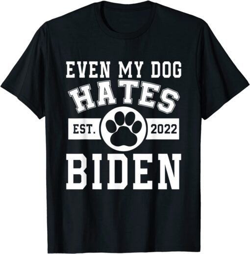 From 2022 Even My Dog Hates Biden Biden Sucks Anti Biden Tee Shirt