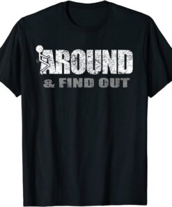 Fuck Around And Find Out Tee Shirt