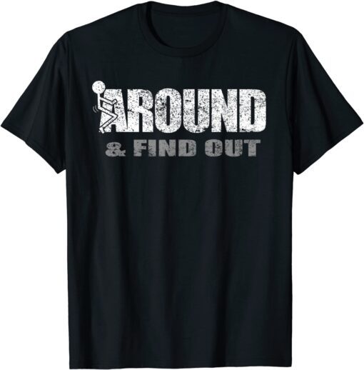 Fuck Around And Find Out Tee Shirt