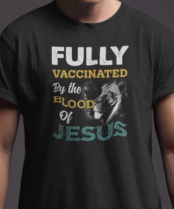 Fully Vaccinated By The Blood Of Jesus Tee Shirt