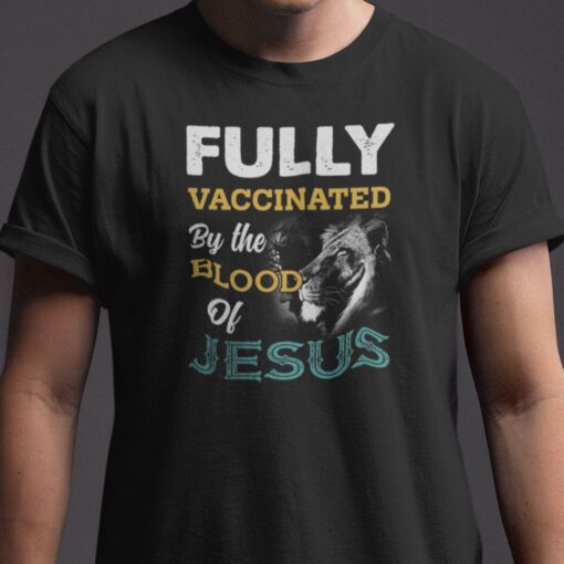 Fully Vaccinated By The Blood Of Jesus Tee Shirt