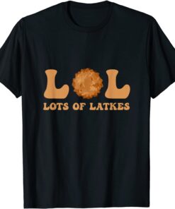 Happy Hanukkah Lol Lots Of Latkes Latke Lover Latke Party Tee Shirt