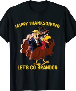 Happy Thanksgiving Lets Go Brandon Trump Riding Turkey Tee Shirt