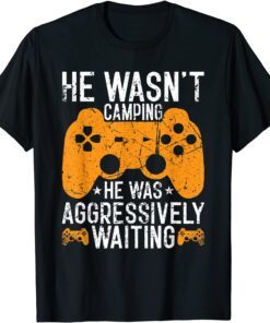 He Wasn't Camping Aggressively Waiting Tee Shirt