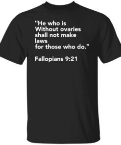 He Who Is Without Ovaries Shall Not Make Laws Tee shirt