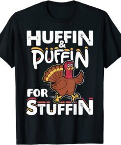Huffin & Puffin For Stuffin Thanksgiving Turkey Day Tee Shirt