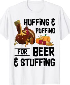 Huffing And Puffing For Beer And Stuffing Thanksgiving Tee Shirt