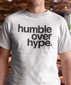 Humble Over Hype Tee Shirt