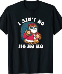 I Ain't No Ho Ho Ho Christmas Typography Tee ShirtI Ain't No Ho Ho Ho Christmas Typography Tee Shirt