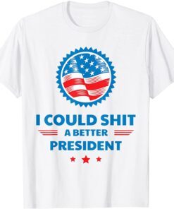 I Could Shit A Better President Usa Flag Tee Shirt