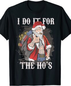 I Do It For The Ho's Christmas Rocker Santa Tee Shirt