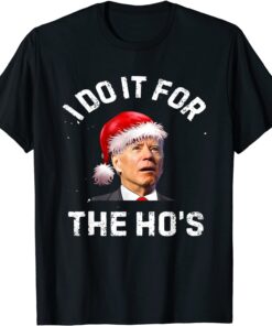 I Do It For The Ho's Inappropriate Christmas Santa Biden Tee Shirt