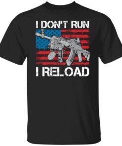I Don’t Run I Reload Tee Shirt