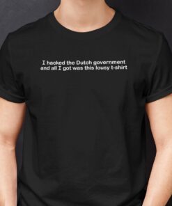 I Hacked The Dutch Government And All I Got Was This Lousy Tee shirt