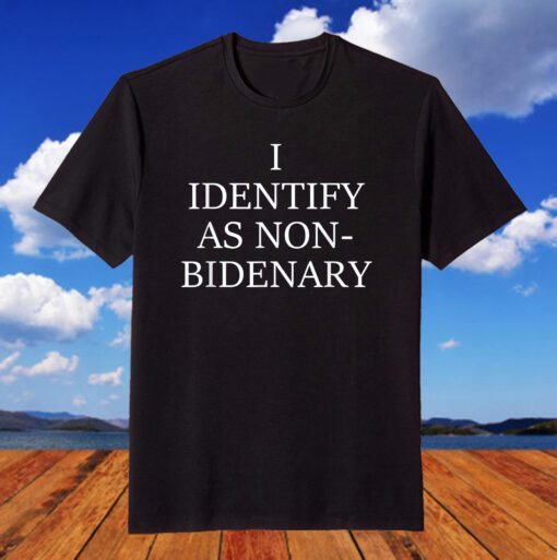 I Identify As Non-Bidenary Apparel 2021 T-Shirt