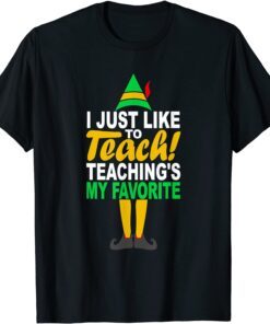 I Just Like To Teach Teachings My Favorite Teacher Christmas Tee Shirts