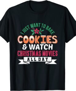 I Just Want to Bake Cookies and Watch Christmas Movies TEE Shirt