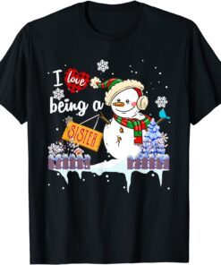 I Love Being A Sister Snowman Christmas Tee Shirt