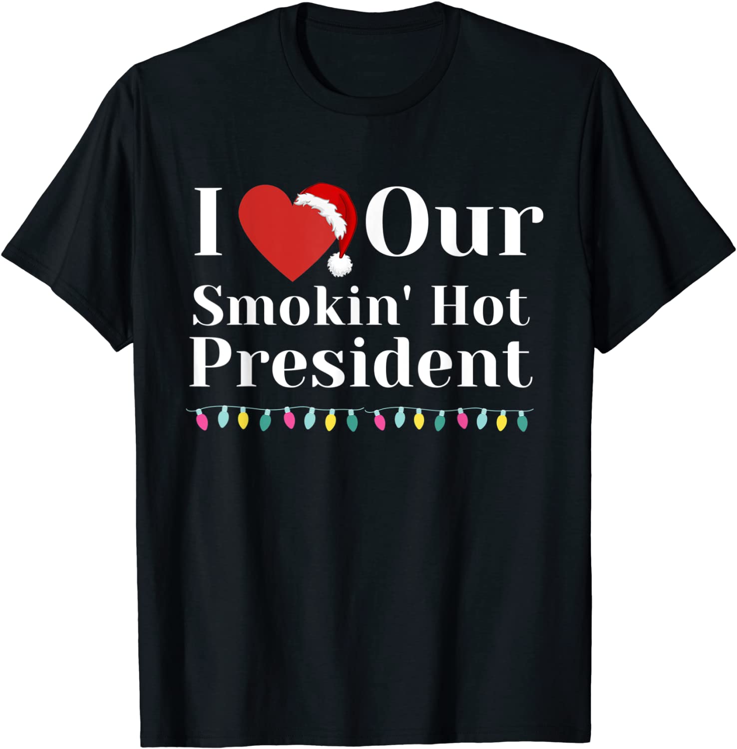 I Love Our Smokin Hot President Couples Christmas Eve Tee Shirt I Love Our Smokin Hot President Couples Christmas Eve Tee Shirt