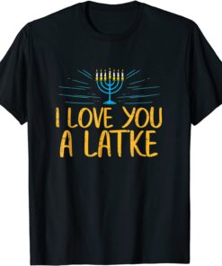 I Love You A Latke Jewish Pun Hanukkah Chanukah Tee Shirt