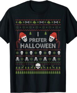 I Prefer Halloween Christmas Sweater Ugly Xmas Holiday Tee Shirt
