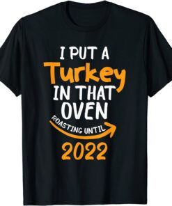 I Put A Turkey In That Oven Pregnancy Thanksgiving Dad Mom Tee Shirt