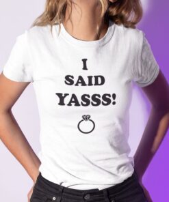 I Said Yasss Yes Engagement Wedding Announcement Tee Shirt