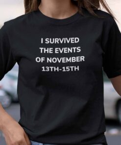 I Survived The Events Of November 13th-15th Tee Shirt