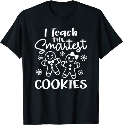 I Teach The Smartest Cookies Gingerbread Teacher Christmas Tee Shirt