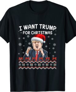 I Want Trump For Merry Christmas Santa Trump Ugly Christmas Tee Shirt