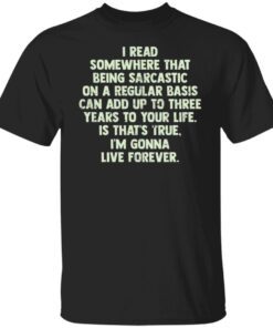 I Read Somewhere That Being Sarcastic On A Regular Basis Tee shirt