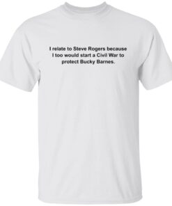 I Relate To Steve Rogers Because I Too Would Start Tee shirt