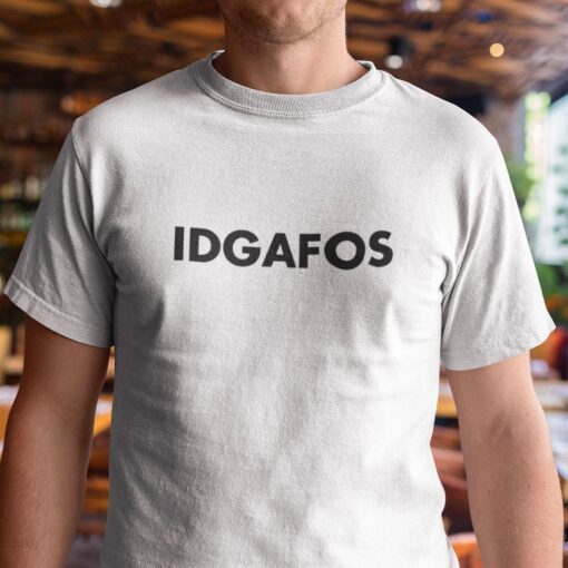 IDGAFOS Shirt I Don’t Give A Fuck Or Tee ShirtIDGAFOS Shirt I Don’t Give A Fuck Or Tee Shirt