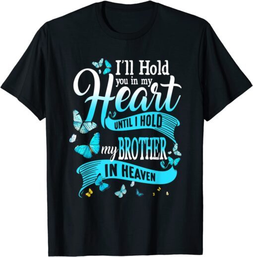 I'll Hold You In My Heart Until Hold My Brother In Heaven Tee Shirt