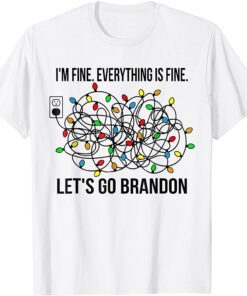 Im Fine Everything Is Fine Christmas Lets Go Branson Brandon Tee Shirt