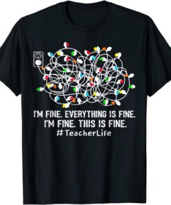 I'm Fine Everything Is Fine Teacher Life Xmas Decorations Tee Shirt