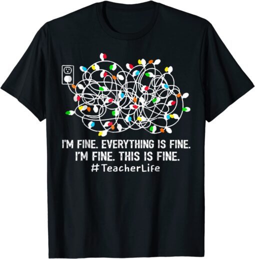 I'm Fine Everything Is Fine Teacher Life Xmas Decorations Tee Shirt