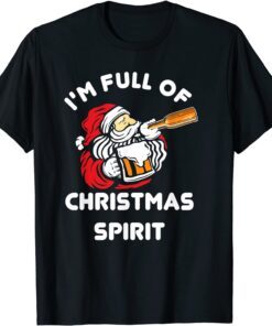 I'm Full Of Christmas Spirit Probably Bourbon Alcohol Tee Shirt