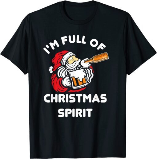 I'm Full Of Christmas Spirit Probably Bourbon Alcohol Tee Shirt