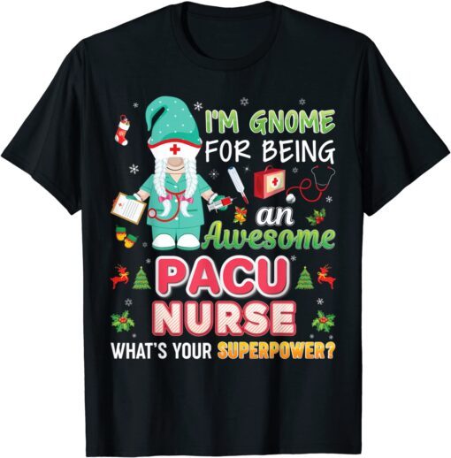 I'm Gnome For Being An Awesome PACU Nurse Christmas Sweater Tee Shirt