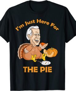 I'm Just Here For The Pie Joe Biden Turkey Eating Pumpkin Tee Shirt