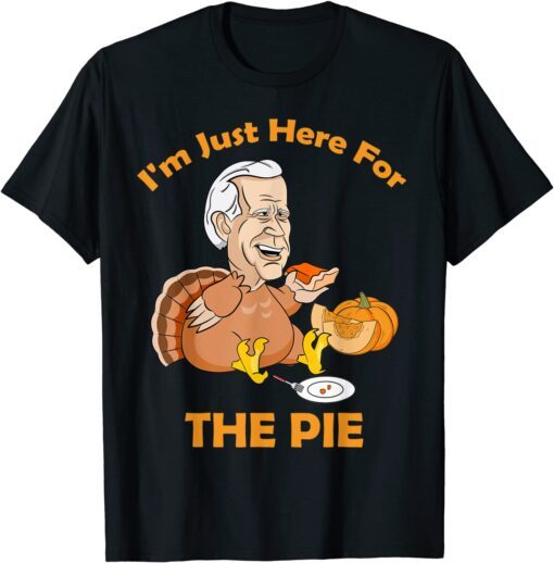 I'm Just Here For The Pie Joe Biden Turkey Eating Pumpkin Tee Shirt