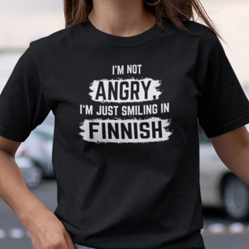 I’m Not Angry I’m Just Smiling In Finnish Tee Shirt