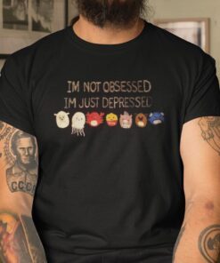 I’m Not Obsessed I’m Just Depressed Tee Shirt